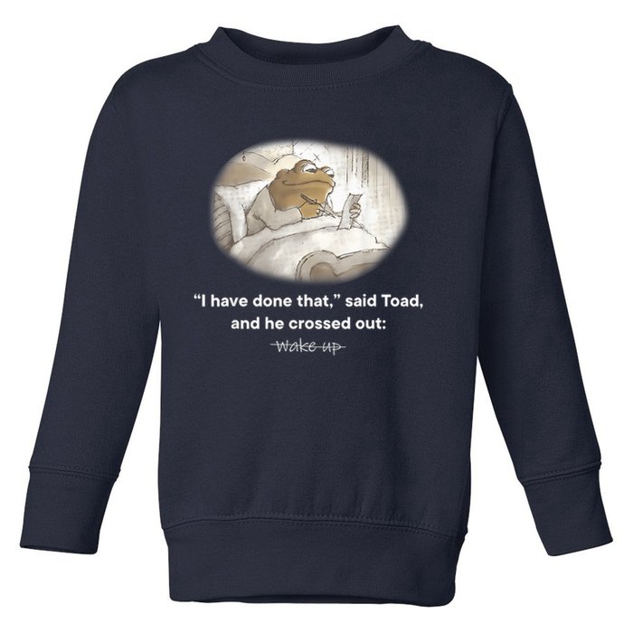 I Have Done That Said Toad And He Crossed Out Wake Up Toddler Sweatshirt