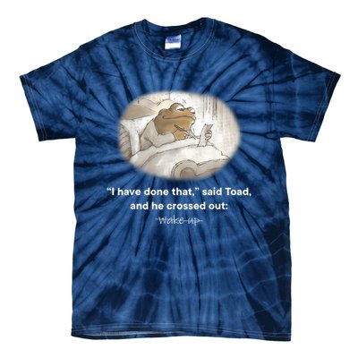 I Have Done That Said Toad And He Crossed Out Wake Up Tie-Dye T-Shirt