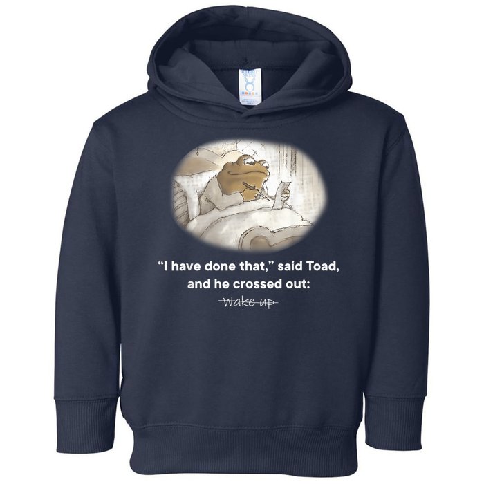 I Have Done That Said Toad And He Crossed Out Wake Up Toddler Hoodie