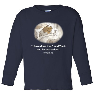 I Have Done That Said Toad And He Crossed Out Wake Up Toddler Long Sleeve Shirt