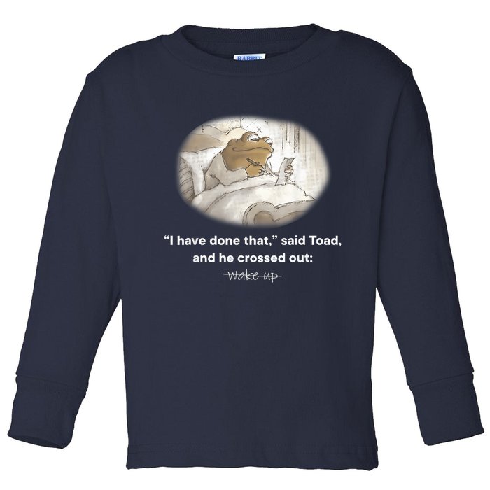 I Have Done That Said Toad And He Crossed Out Wake Up Toddler Long Sleeve Shirt