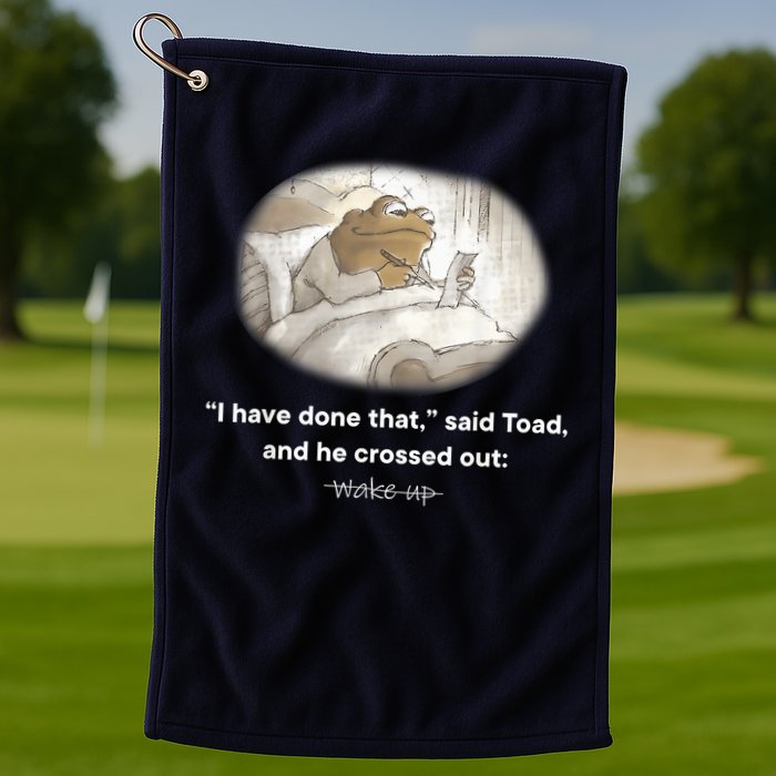 I Have Done That Said Toad And He Crossed Out Wake Up Golf Towel