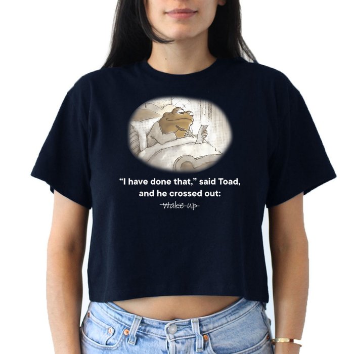 I Have Done That Said Toad And He Crossed Out Wake Up Crop Top