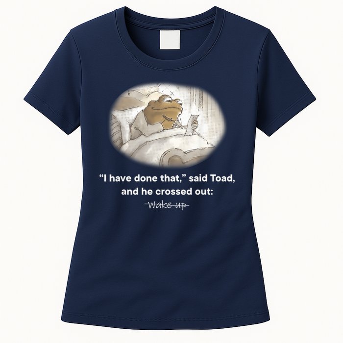 I Have Done That Said Toad And He Crossed Out Wake Up Womens T-Shirt