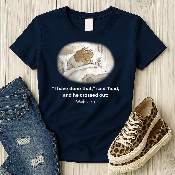 I Have Done That Said Toad And He Crossed Out Wake Up Womens T-Shirt