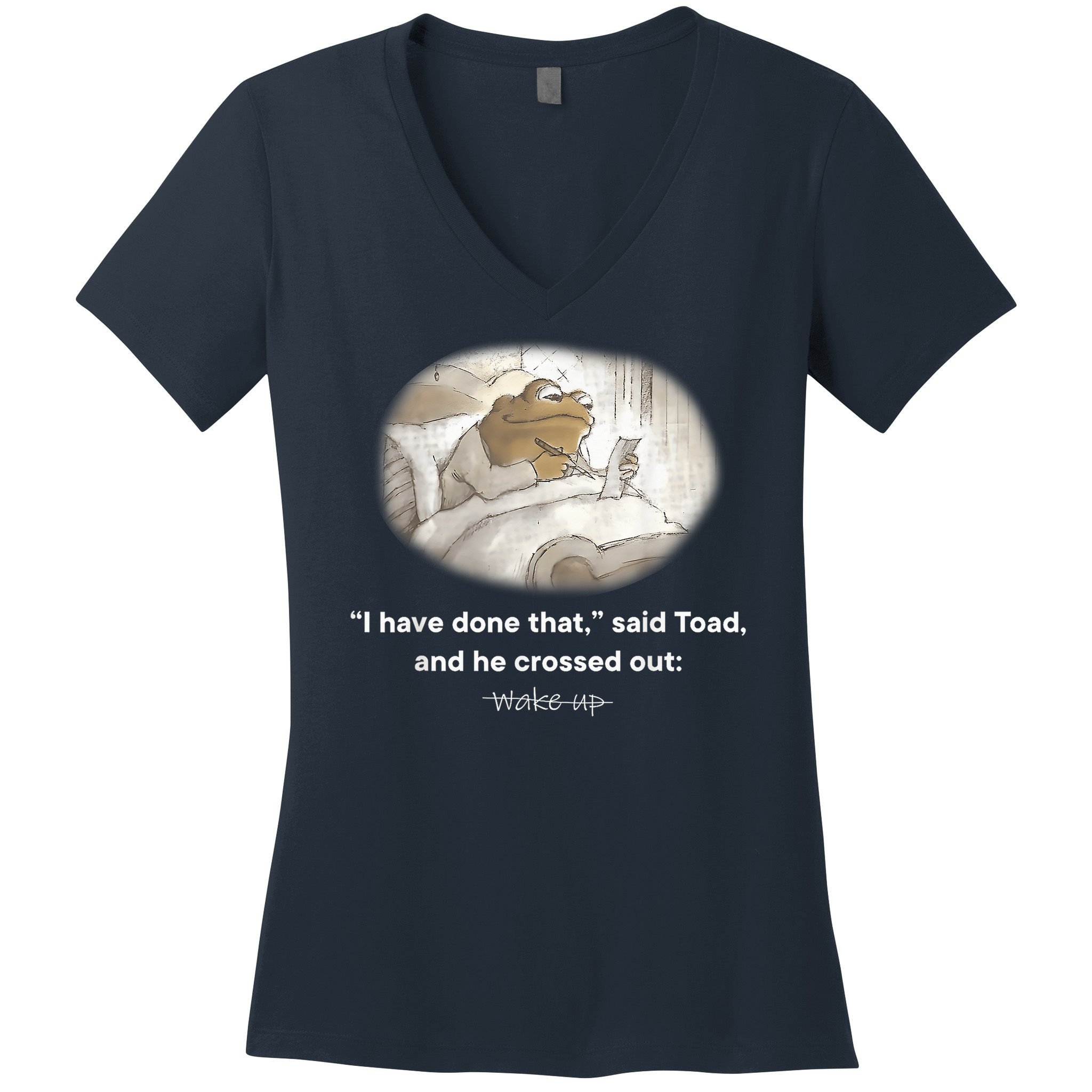 I Have Done That Said Toad And He Crossed Out Wake Up Women's V-Neck T-Shirt