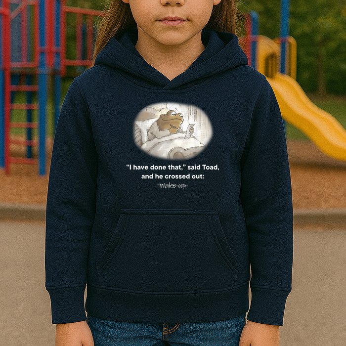 I Have Done That Said Toad And He Crossed Out Wake Up Kids Hoodie