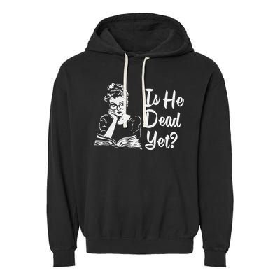 Is He Dead Yet Garment-Dyed Fleece Hoodie