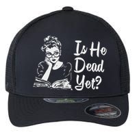 Is He Dead Yet Flexfit Unipanel Trucker Cap