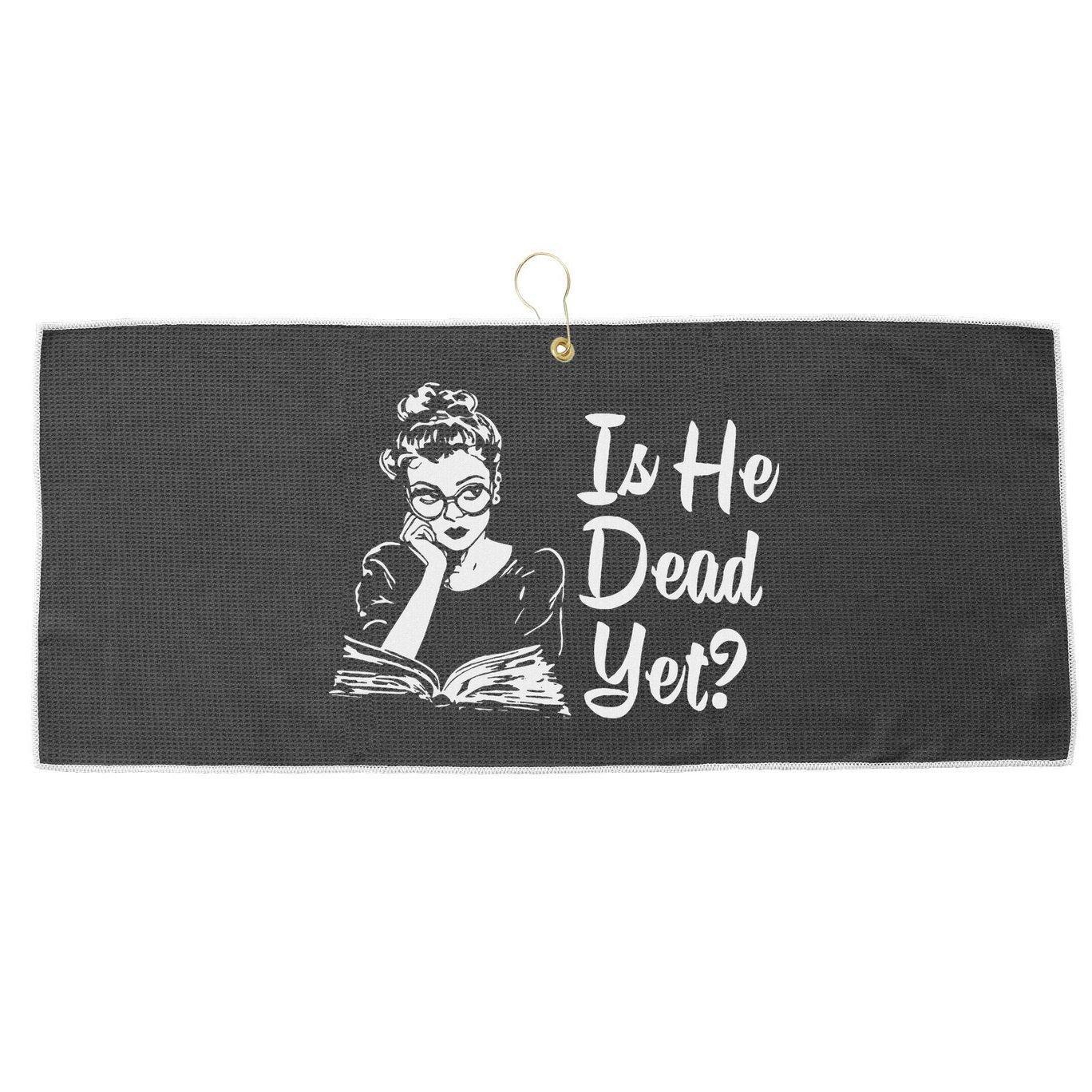 Is He Dead Yet Large Microfiber Waffle Golf Towel