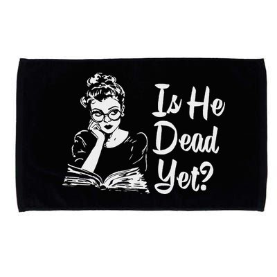 Is He Dead Yet Microfiber Hand Towel