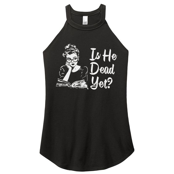 Is He Dead Yet Women's Perfect Tri Rocker Tank