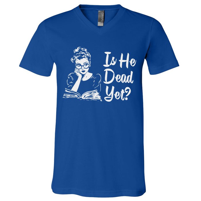 Is He Dead Yet V-Neck T-Shirt