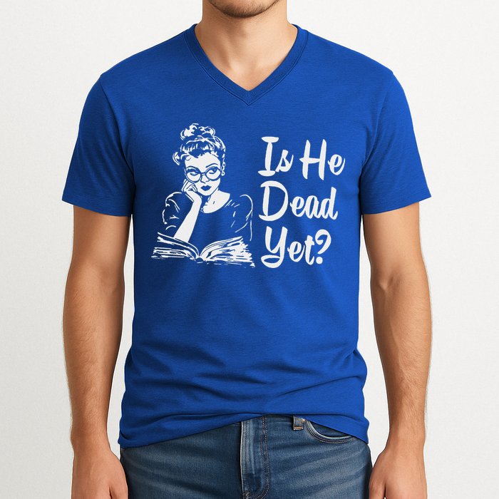 Is He Dead Yet V-Neck T-Shirt