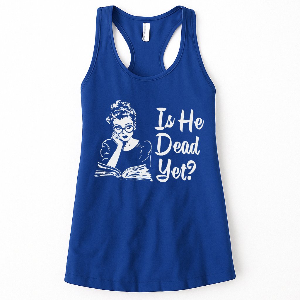 Is He Dead Yet Womens Tank Top