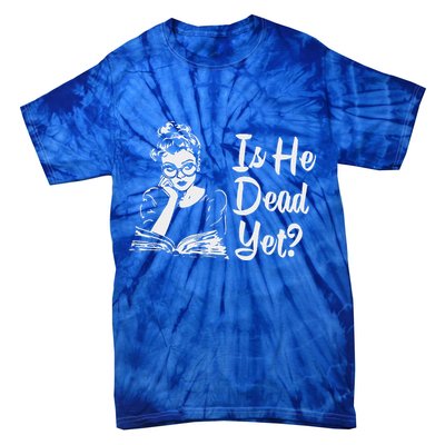 Is He Dead Yet Tie-Dye T-Shirt