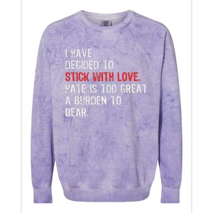 I Have Decided To Stick With Love. Hate Is Too Great A Colorblast Crewneck Sweatshirt