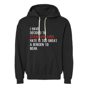 I Have Decided To Stick With Love. Hate Is Too Great A Garment-Dyed Fleece Hoodie