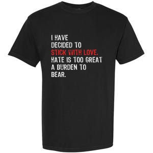 I Have Decided To Stick With Love. Hate Is Too Great A Garment-Dyed Heavyweight T-Shirt