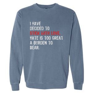 I Have Decided To Stick With Love. Hate Is Too Great A Garment-Dyed Sweatshirt