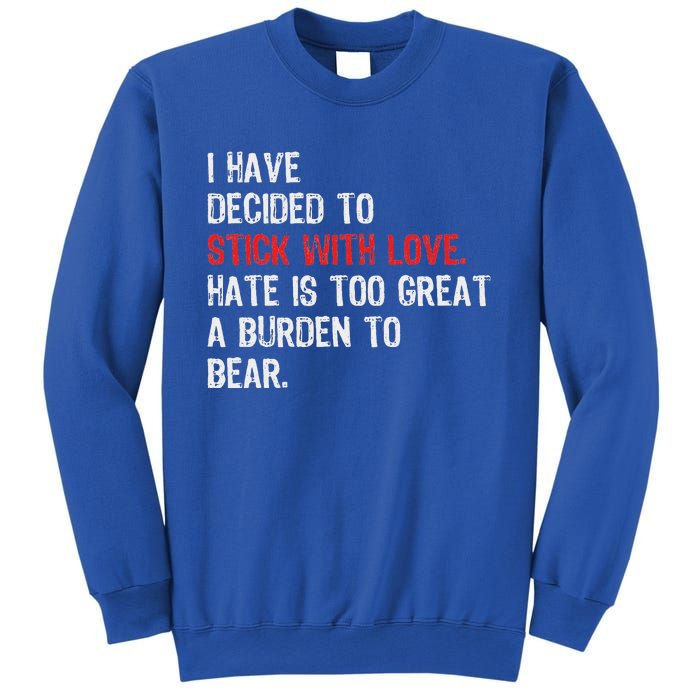 I Have Decided To Stick With Love. Hate Is Too Great A Sweatshirt