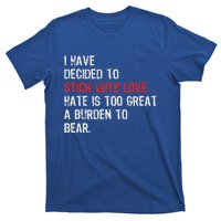 I Have Decided To Stick With Love. Hate Is Too Great A T-Shirt