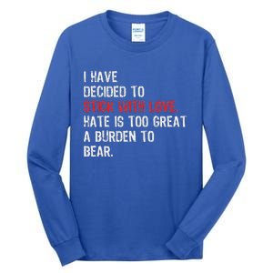 I Have Decided To Stick With Love. Hate Is Too Great A Tall Long Sleeve T-Shirt