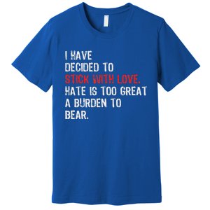 I Have Decided To Stick With Love. Hate Is Too Great A Premium T-Shirt