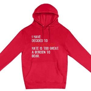 I Have Decided To Stick With Love. Hate Is Too Great A Premium Pullover Hoodie