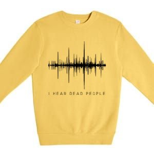 I Hear Dead People Ghost Hunter Evp Premium Crewneck Sweatshirt