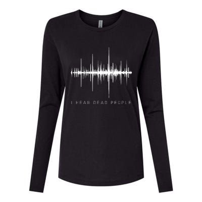 I Hear Dead People Ghost Hunter Evp Womens Cotton Relaxed Long Sleeve T-Shirt