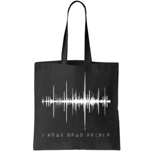 I Hear Dead People Ghost Hunter Evp Tote Bag