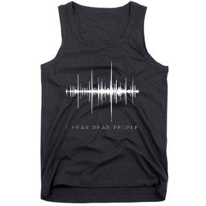 I Hear Dead People Ghost Hunter Evp Tank Top