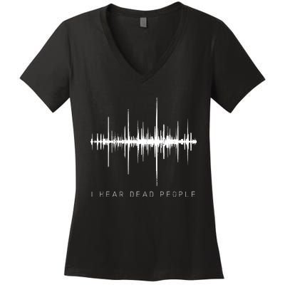 I Hear Dead People Ghost Hunter Evp Women's V-Neck T-Shirt