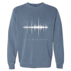 I Hear Dead People Ghost Hunter Evp Garment-Dyed Sweatshirt