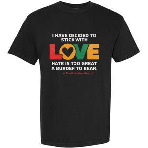 I Have Decided To Stick With Love Mlk Black History Month Garment-Dyed Heavyweight T-Shirt