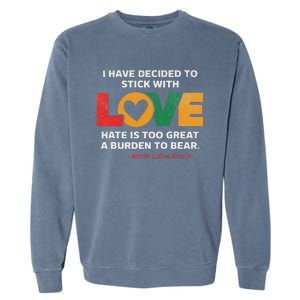 I Have Decided To Stick With Love Mlk Black History Month Garment-Dyed Sweatshirt