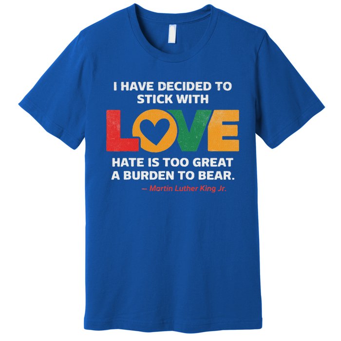 I Have Decided To Stick With Love Mlk Black History Month Premium T-Shirt