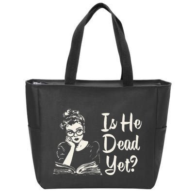 Is He Dead Yet Gift Zip Tote Bag