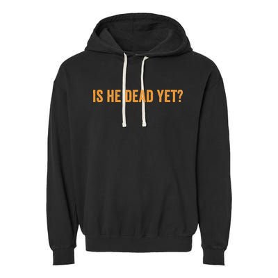 Is He Dead Yet Funny Sarcastic Humor Garment-Dyed Fleece Hoodie