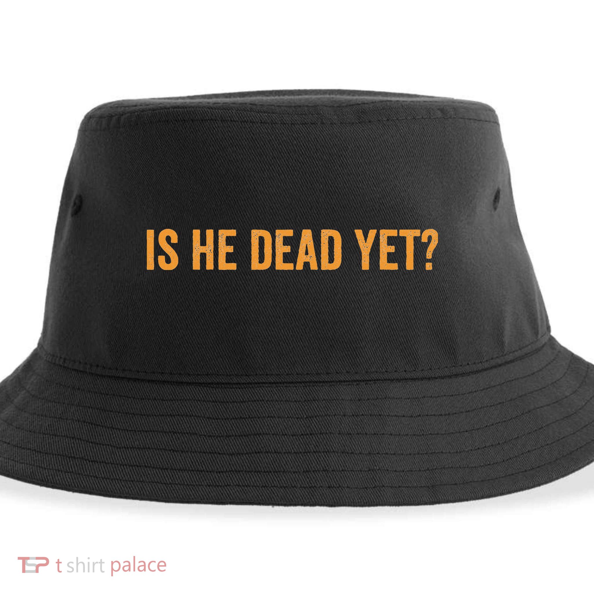 Is He Dead Yet Funny Sarcastic Humor Sustainable Bucket Hat