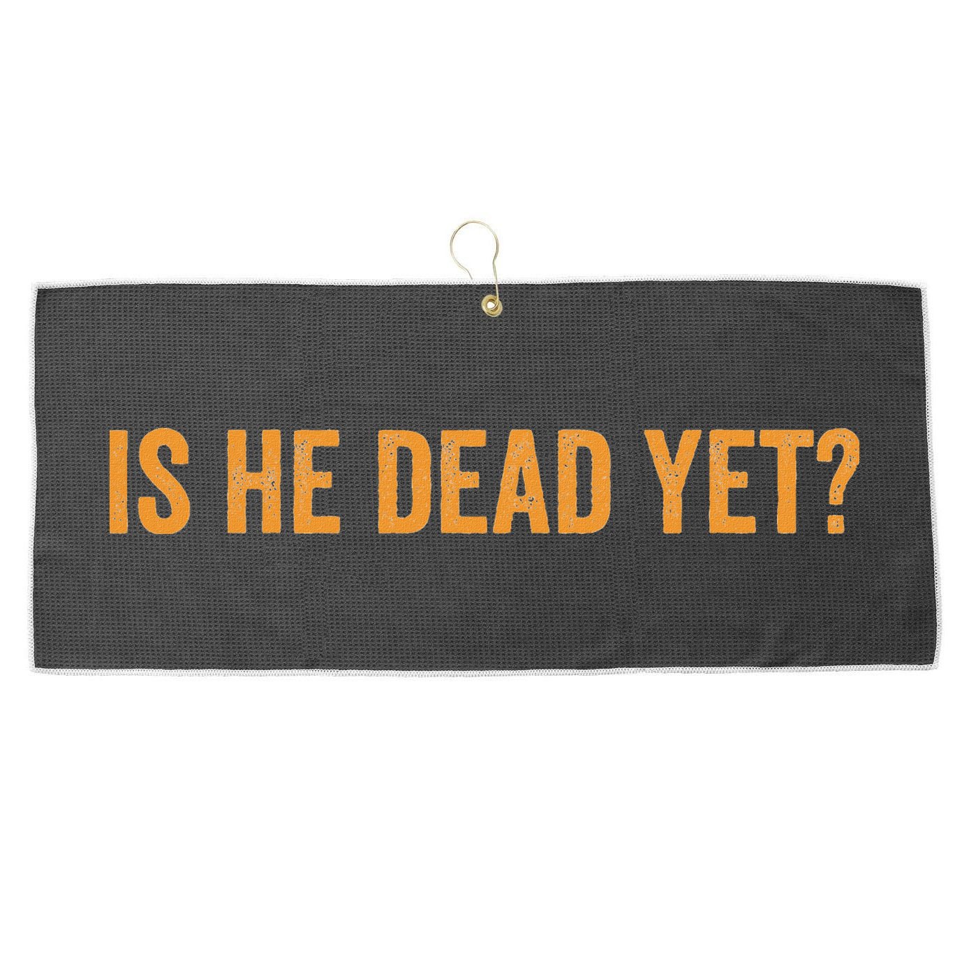 Is He Dead Yet Funny Sarcastic Humor Large Microfiber Waffle Golf Towel