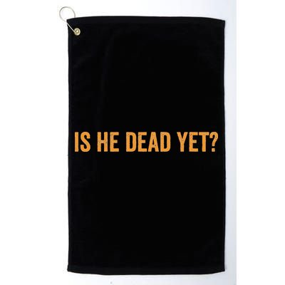 Is He Dead Yet Funny Sarcastic Humor Golf Towel