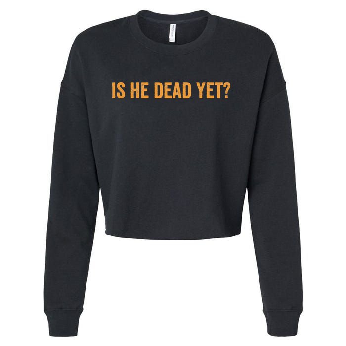 Is He Dead Yet Funny Sarcastic Humor Cropped Pullover Crew