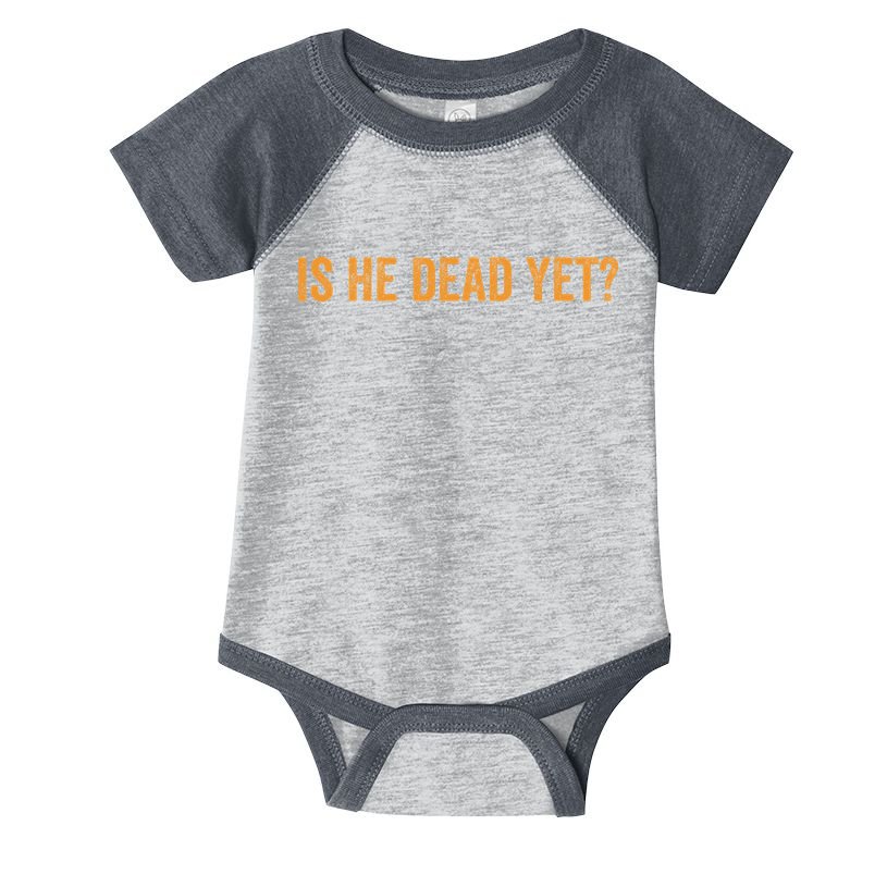 Is He Dead Yet Funny Sarcastic Humor Infant Baby Jersey Bodysuit