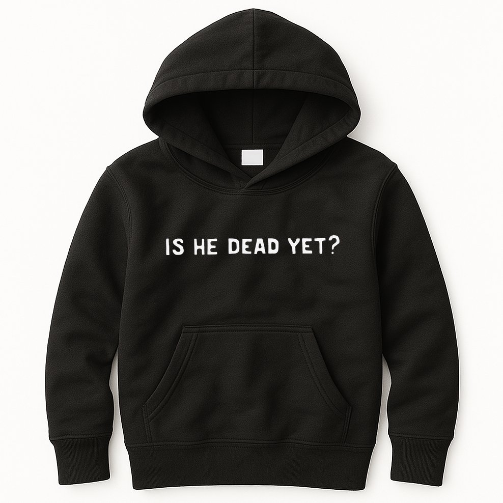 Is He Dead Yet Kids Hoodie