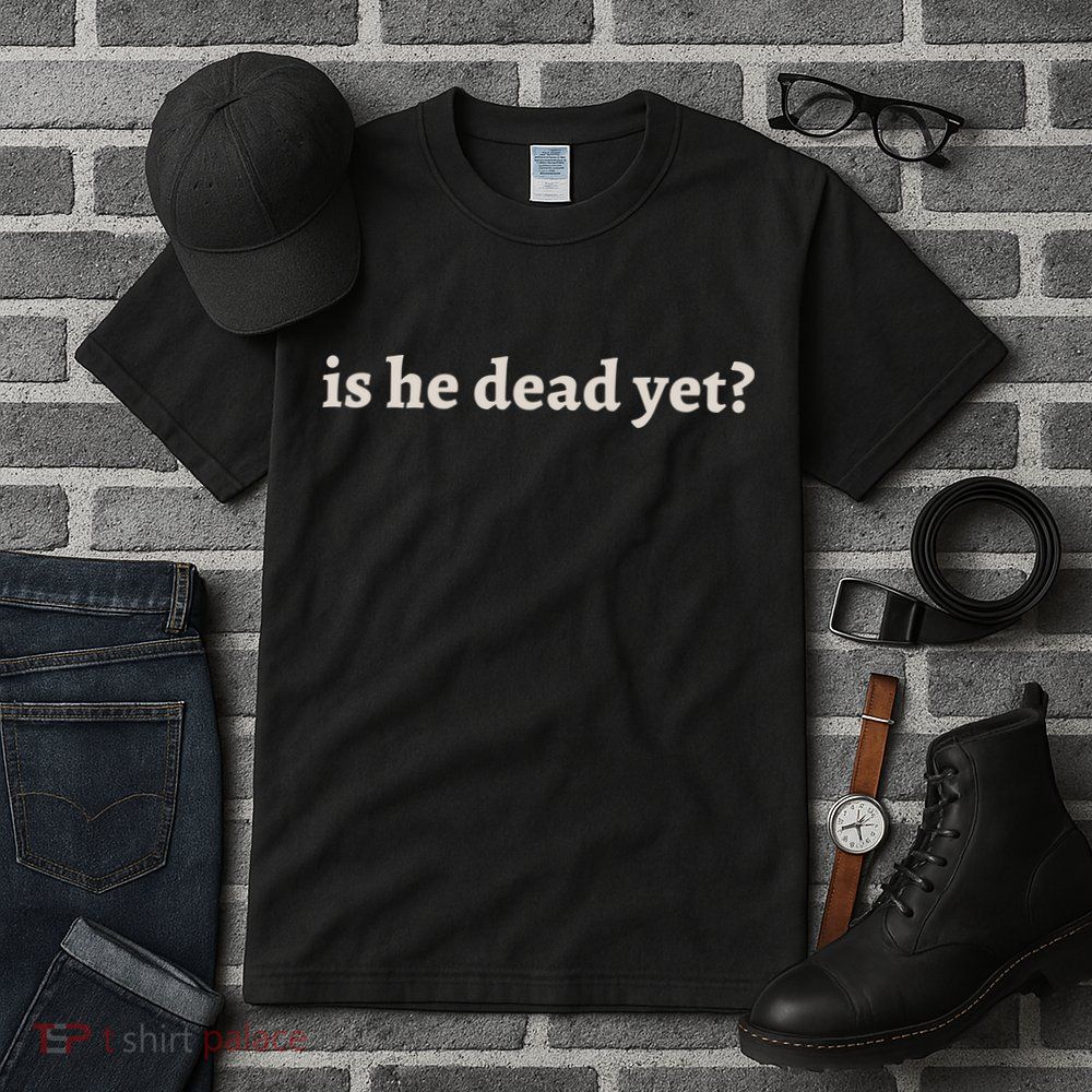 Is He Dead Yet Vintage Tall T-Shirt