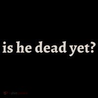 Is He Dead Yet Vintage Tall T-Shirt
