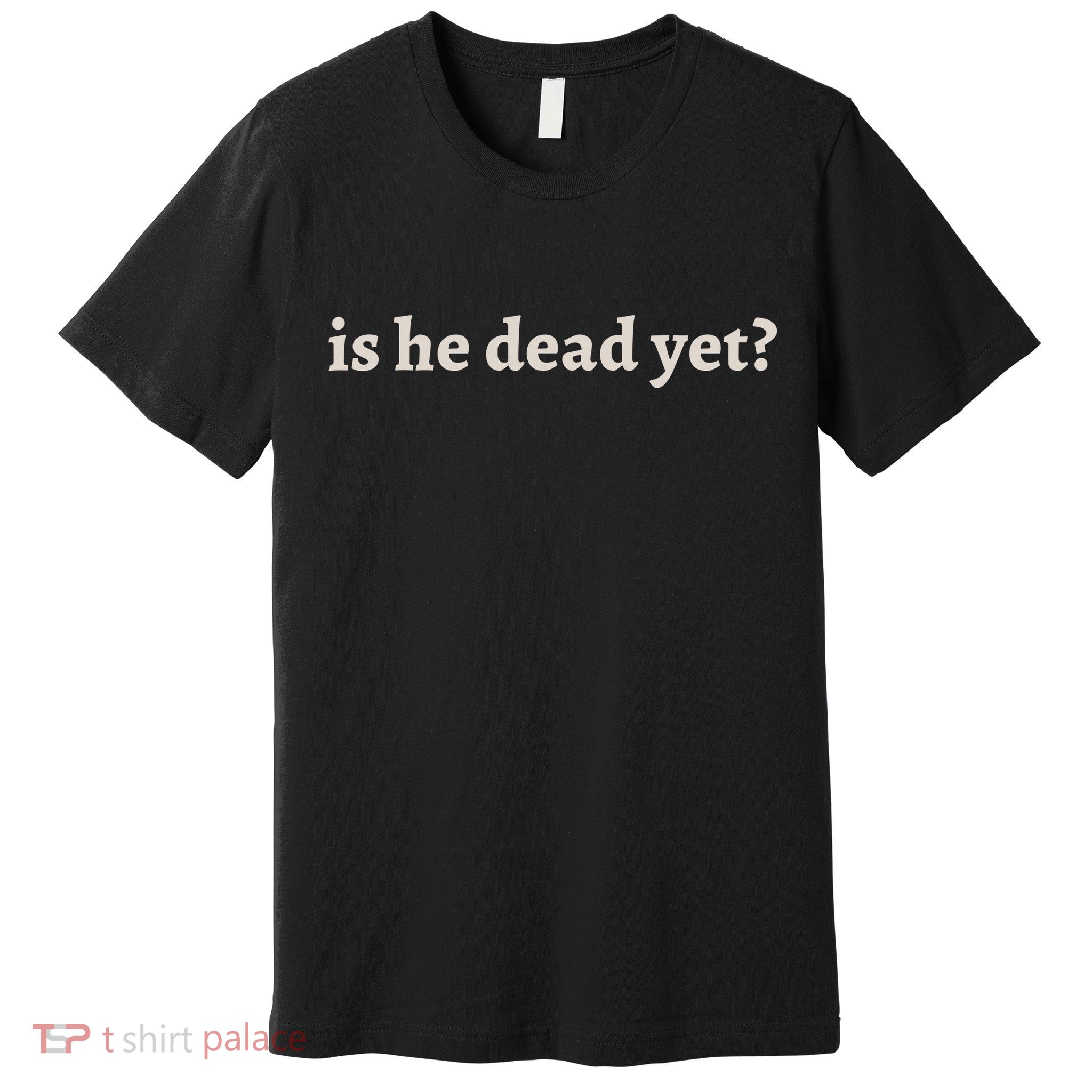 Is He Dead Yet Vintage Premium T-Shirt