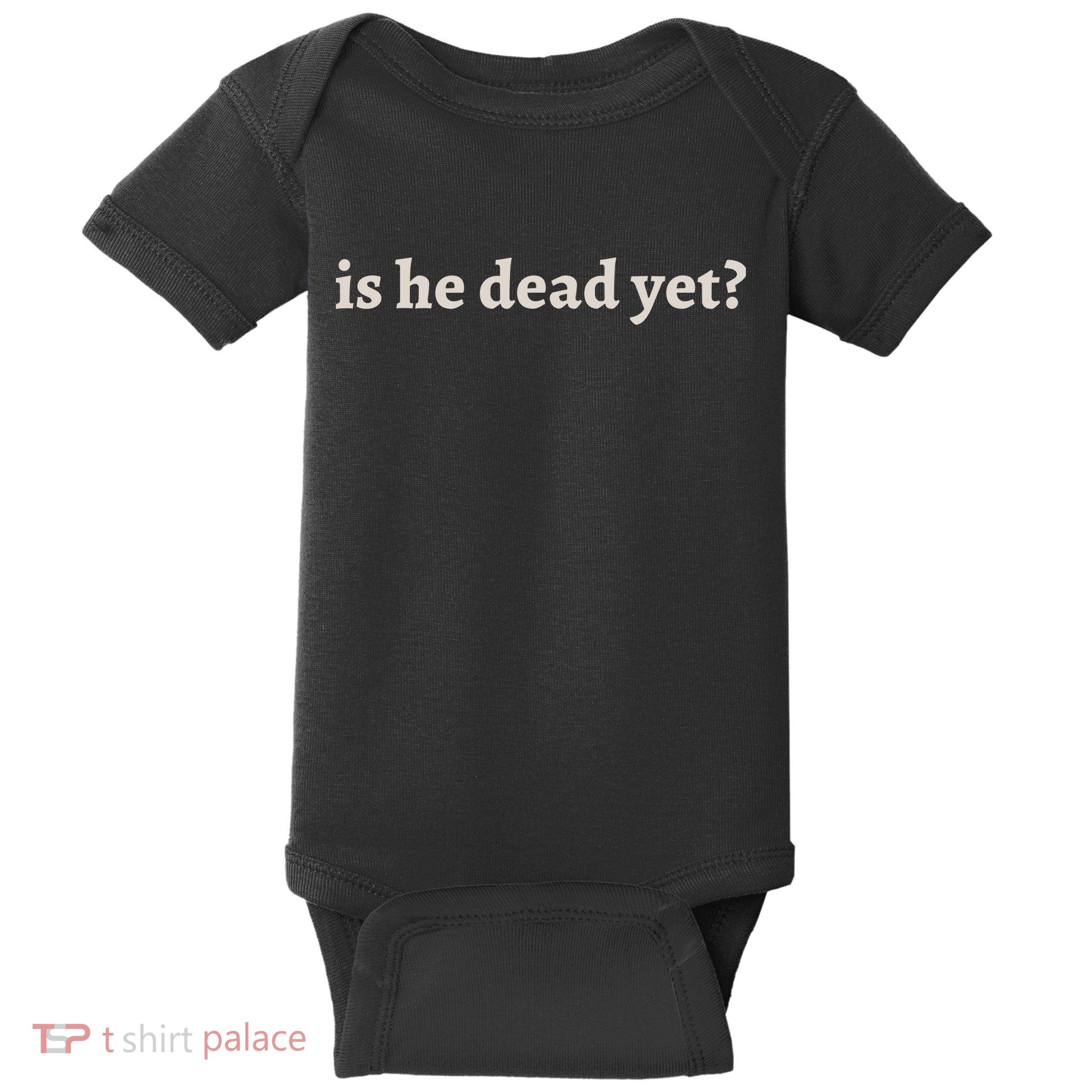 Is He Dead Yet Vintage Baby Bodysuit